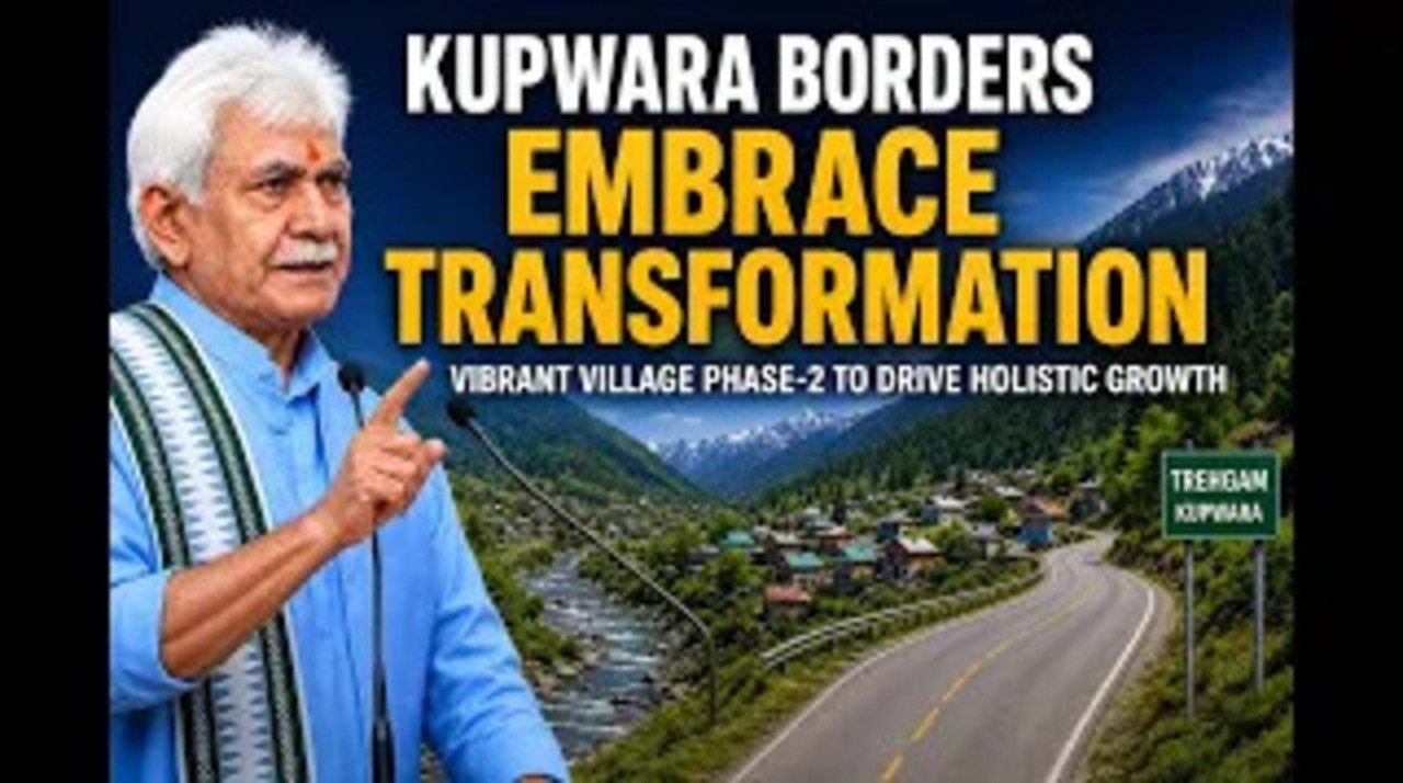 Manoj Sinha Visits Kupwara’s Trehgam Under Vibrant Village Program, Unveils Dev. of Border Areas