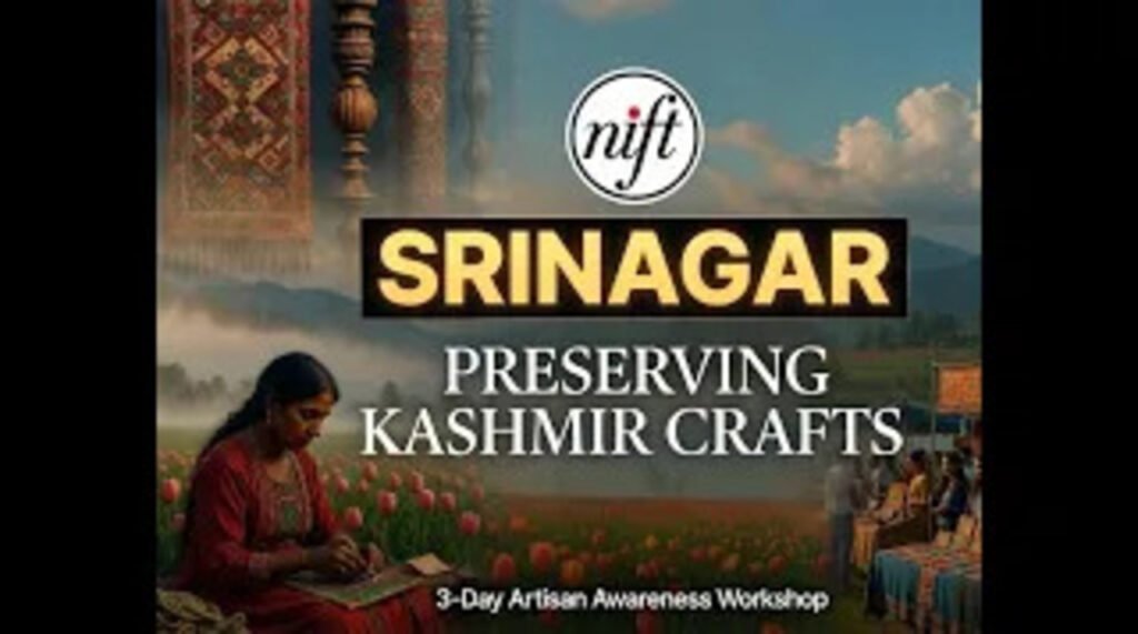 NIFT Srinagar Hosts 3-Day Artisan Workshop to Preserve Kashmir’s Rich Craft Heritage