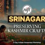 NIFT Srinagar Hosts 3-Day Artisan Workshop to Preserve Kashmir’s Rich Craft Heritage