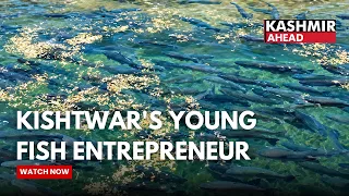 Kishtwar Youth Turns Fisheries Education into a Successful Business Venture